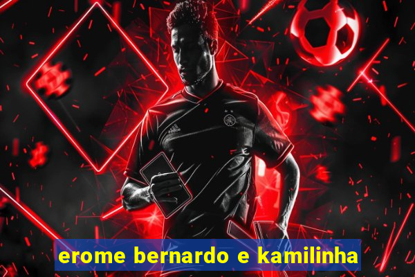 erome bernardo e kamilinha